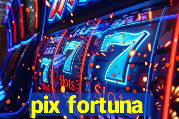 pix fortuna